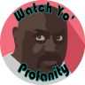 Watch Yo' Profanity!